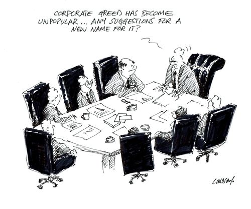 'Corporate greed has become unpopular...Any suggestions for a new name for it?'