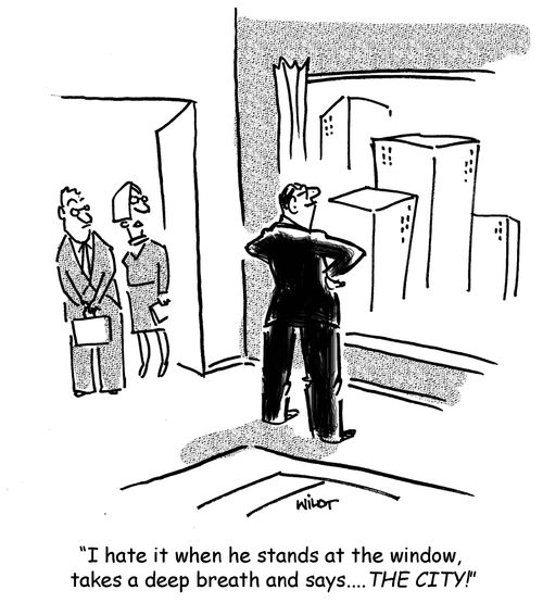 "I hate it when he stand at the window, takes a deep breath and says...THE CITY!"