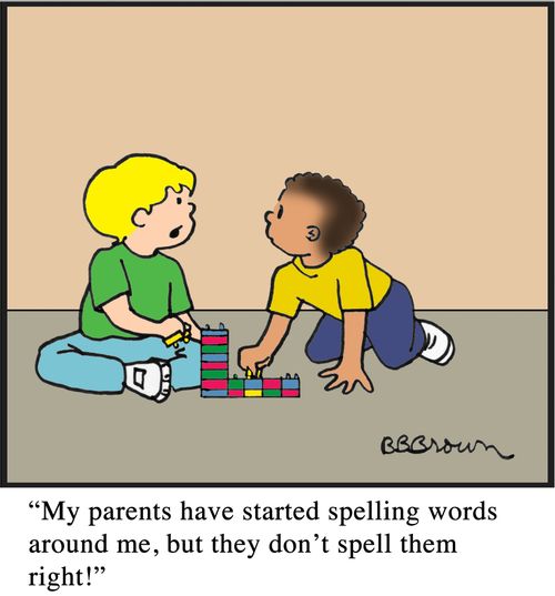 "My parents have started spelling words around me, but they don't spell them right!"