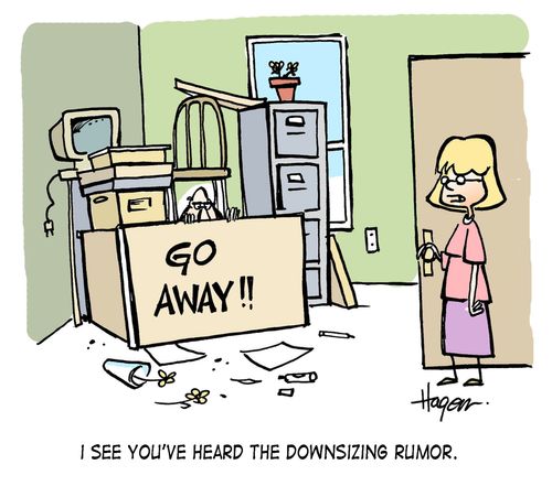 'I see you've heard the downsizing rumor.'