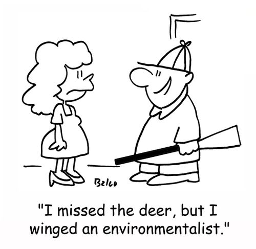 'I missed the deer, but I winged an environmentalist,'