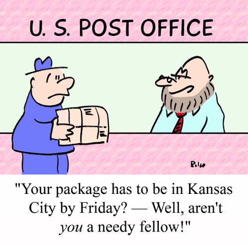 'Your package has to be in Kansas City by Friday? - Well, aren't YOU a needy fellow!'