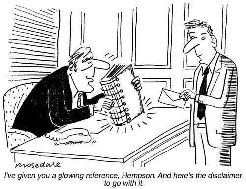 "I've given you a glowing reference, Hempson. And here's the disclaimer to go with it."