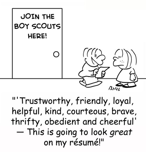 JOIN THE BOY SCOUTS HERE!, ''Trustworthy, friendly, loyal, helpful, kind, courteous, brave, thrifty, obedient and cheerful' -- This is going to look GREAT on my resume!'