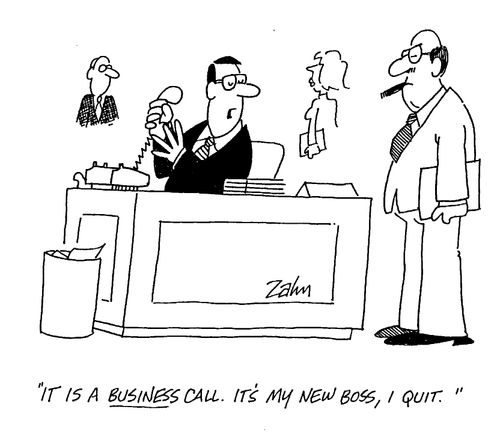 "It is a business call. It's my new boss, I quit."