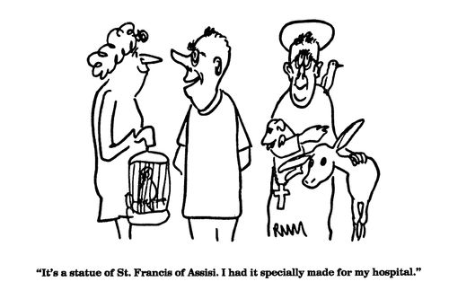 'It's a statue of St. Francis of Assisi.  I had it specially made for my hospital.'