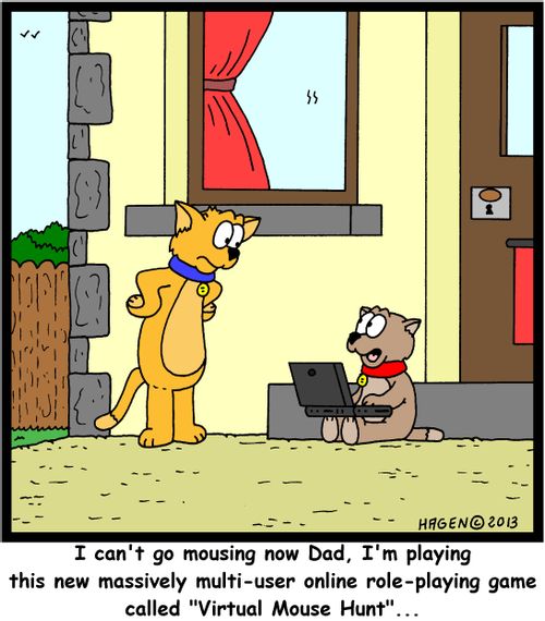 'I can't go mousing now Dad, I'm playing this new massively multi-user online role-playing game called 'Virtual Mouse Hunt'...'