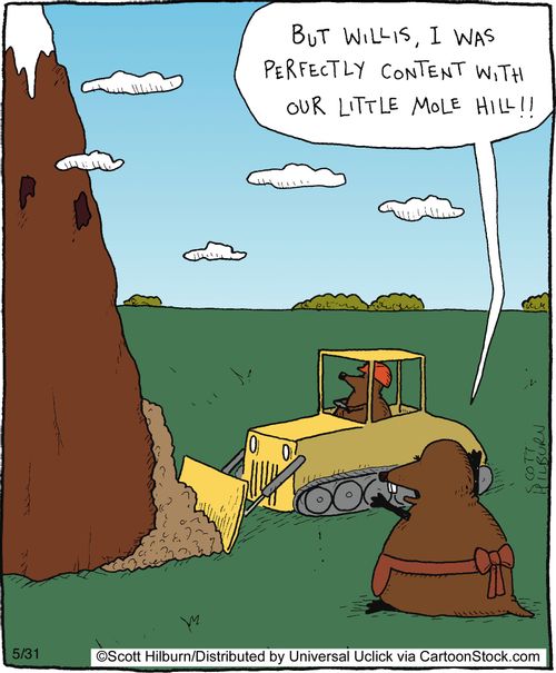 But Willis, I was perfectly content with our little mole hill!!