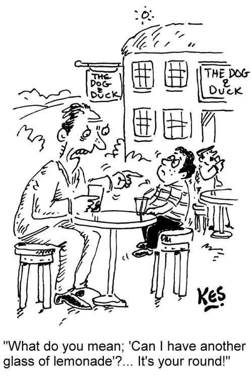 "What do you mean: 'Can I have another glass of lemonade'?... It's your round!"