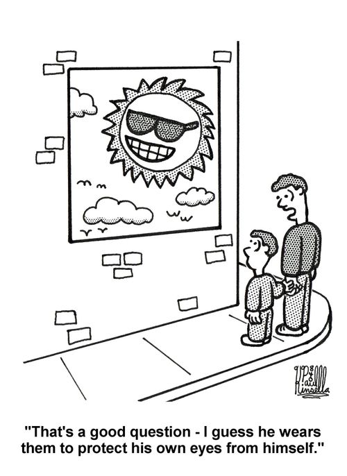 'That's a good question - I guess he wears them to protect his own eyes from himself.'