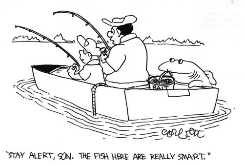 'Stay alert, the fish are smart.'
