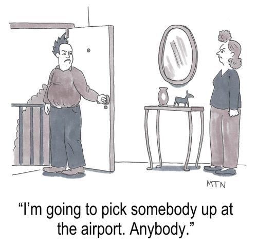 "I'm going to pick someone up at the airport. Anybody."