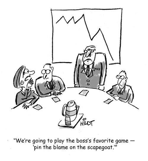 "We're going to play the boss's favorite game - 'pin the blame on the scapegoat.'"