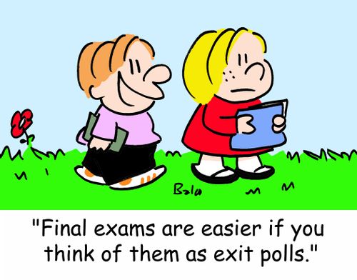 'Final exams are easier if you think of them as exit polls.'
