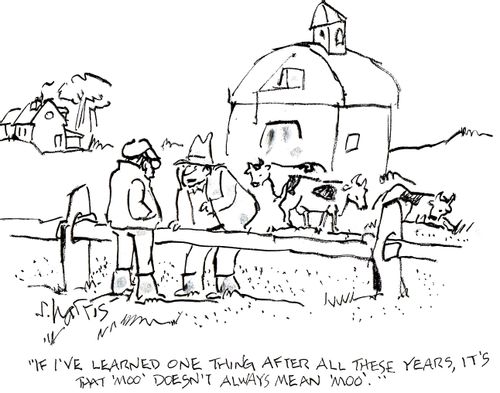 'If I've learned one thing after all these years, it's that 'moo' doesn't always mean 'moo'.'