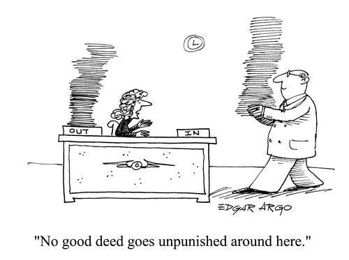 'No good deed goes unpunished around here.'