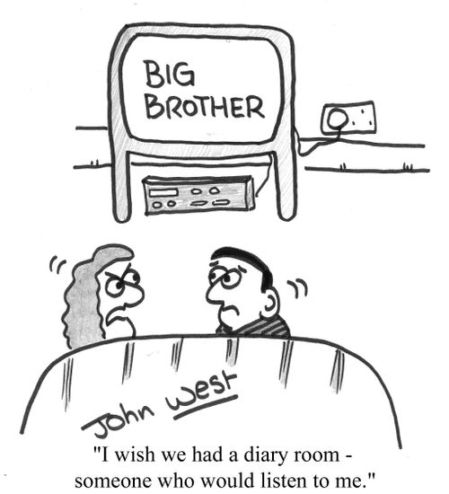 "I wish we had a diary room - someone who would listen to me."