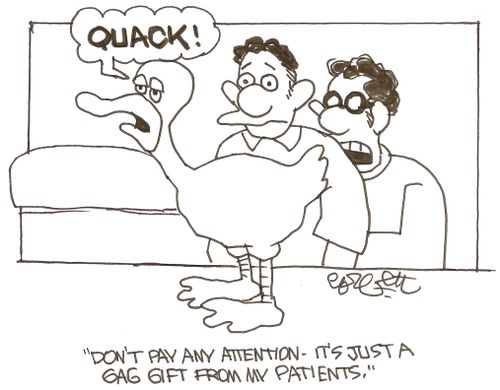 'Don't pay any attention - it's just a gag gift from my patients.'   