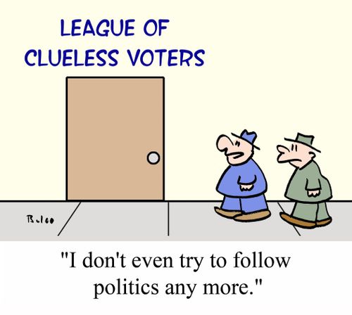 LEAGUE OF CLUELESS VOTERS, 'I don't even try to follow politics any more.'