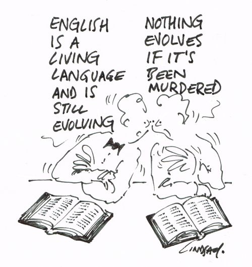 "English is a living language and is still evolving."
