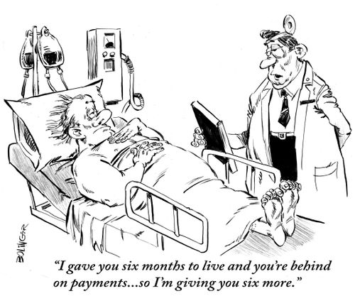 'I gave you six months to live and you're behind on payments... so I'm giving you six more.'