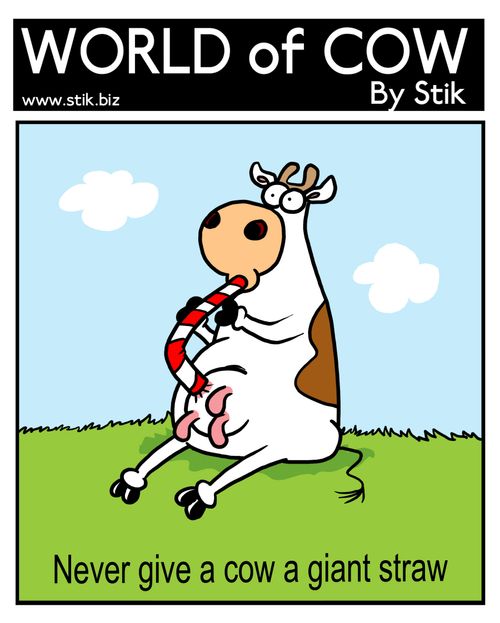 Never give a cow a giant straw.