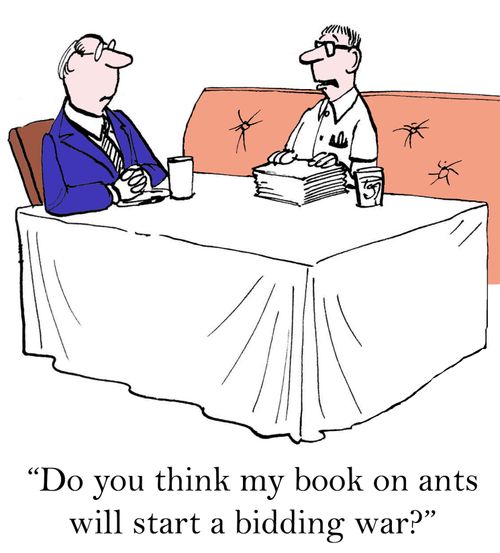 'Do you think my book on ants will start a bidding war?'