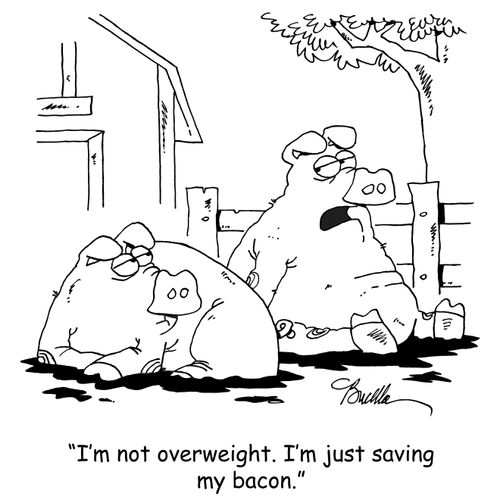 "I'm not overweight. I'm just saving my bacon."