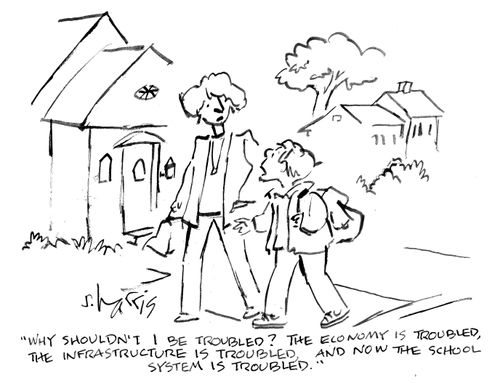 "Why shouldn't I be troubled? The economy is troubled, the infastructure is troubled, and now the school system is troubled."