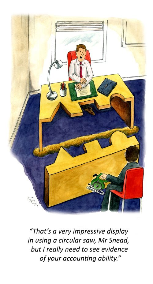 'That's an impressive display with circular saw but need to see evidence of your accountancy skills.'