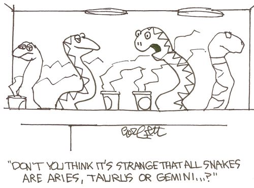 'Don't you think it's strange that all snakes are Aries, Taurus or Gemini...?'