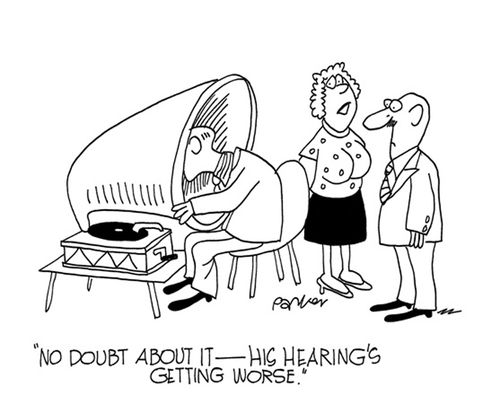 'No doubt about it-his hearing's getting worse.'