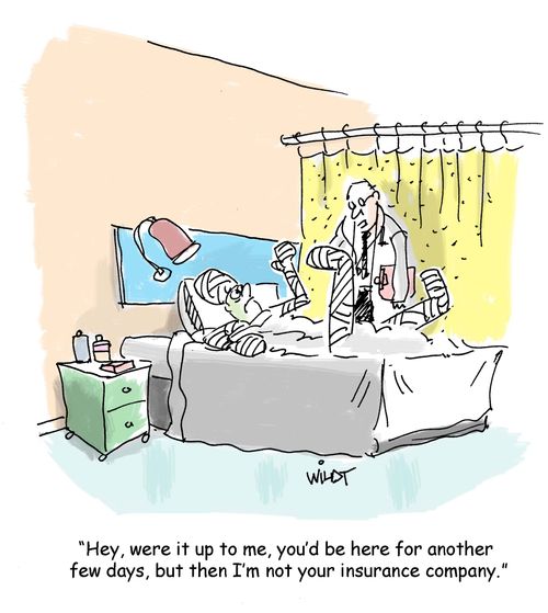 "Hey, were it up to me, you'd be here for another few days, but then I'm not your insurance company."