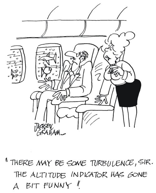 'There may be some turbulence,sir. The altitude indicator has gone a bit funny'