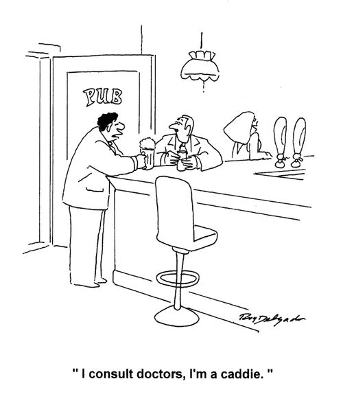 'I consult doctors, I'm a caddie.'
