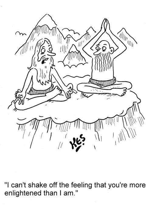 'I can't shake off the feeling that you're more enlightened than I am.'