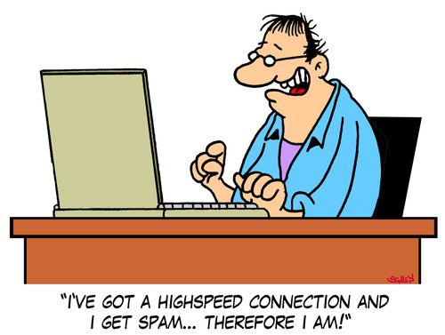 'I've got a highspeed connection and I get spam... therefore I am!'