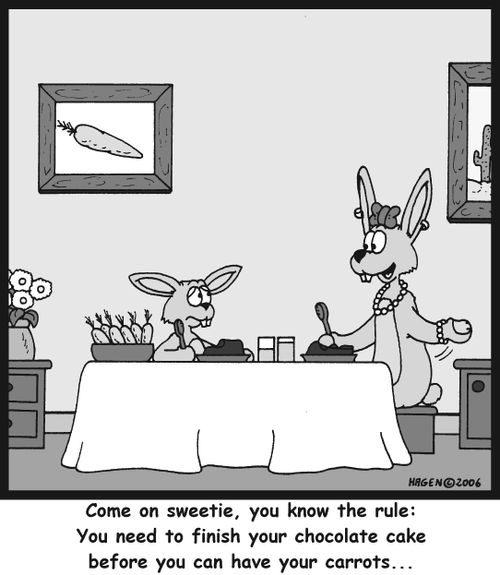 :Come on sweetie, you know the rule: You need to finish your chocolate cake before you can have your carrots...'