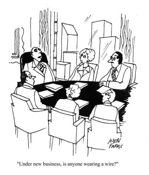 'Under new business, is anyone wearing a wire?'