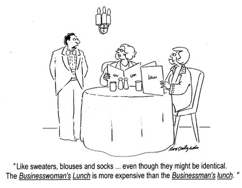 'Like sweaters, blouses and socks... even though they might be identical. The businesswoman's Lunch is more expensive that the Businessman's lunch.'