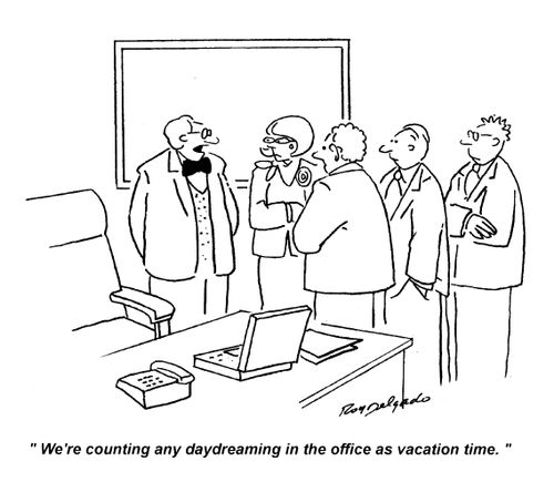 'We're counting any daydreaming in the office as vacation time.'