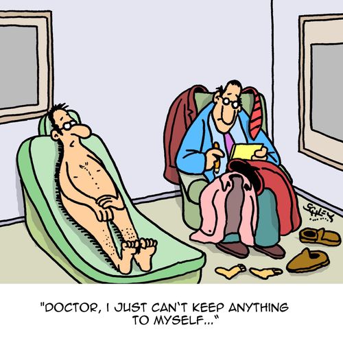 "Doctor, I just can't keep anything to myself..."