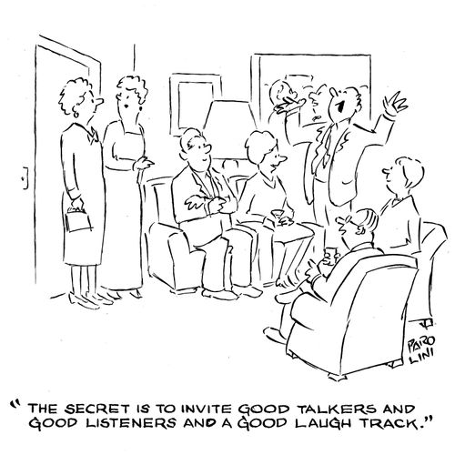 'The secret is to invite good talkers and good listeners and a good laugh track.'