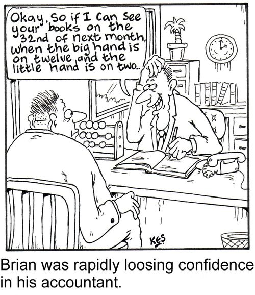 Brian was rapidly loosing confidence in his accountant.