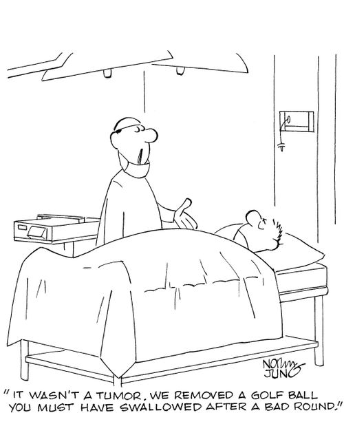 'It wasn't a tumor. We removed a golf ball you must have swallowed after a bad round.'