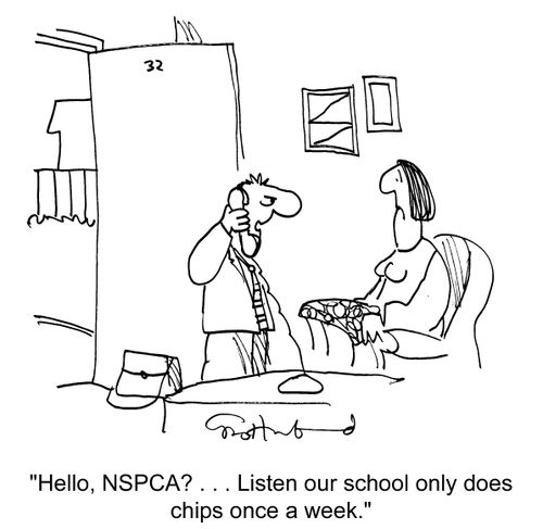 'Hello, NSPCA?. . .Listen our school only does chips once a week.'