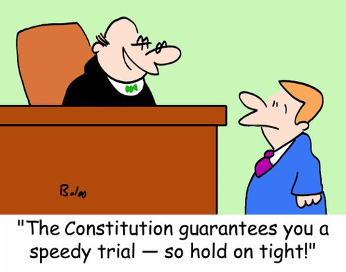 'The Constitution guarantees you a speedy trial -- so hold on tight!'