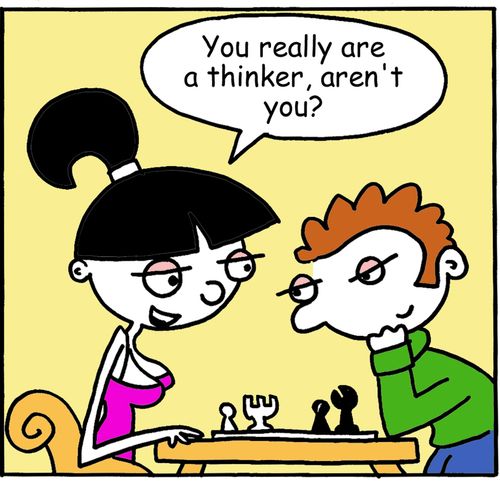 "You really are a thinker, aren't you?"