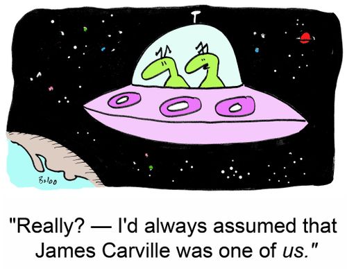 'Really? -- I'd always assumed that James Carville was one of us.'