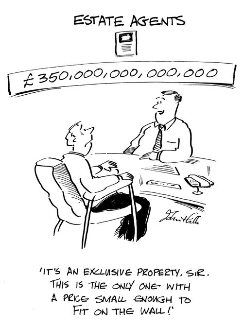 'It's an exclusive property sir. This is the only one with a price small enough to fit on the wall!'